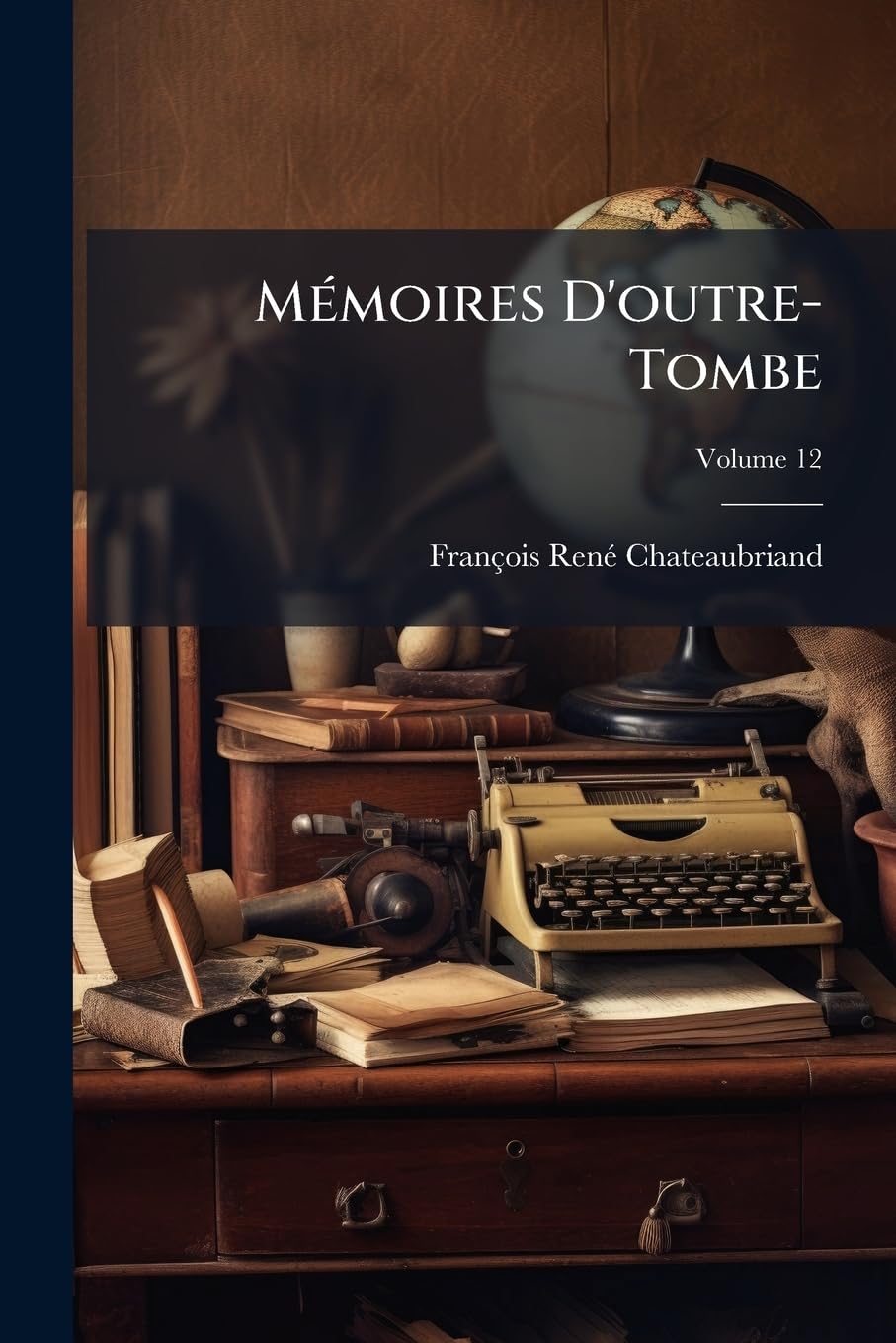 Mémoires D'outre-Tombe; Volume 12 book