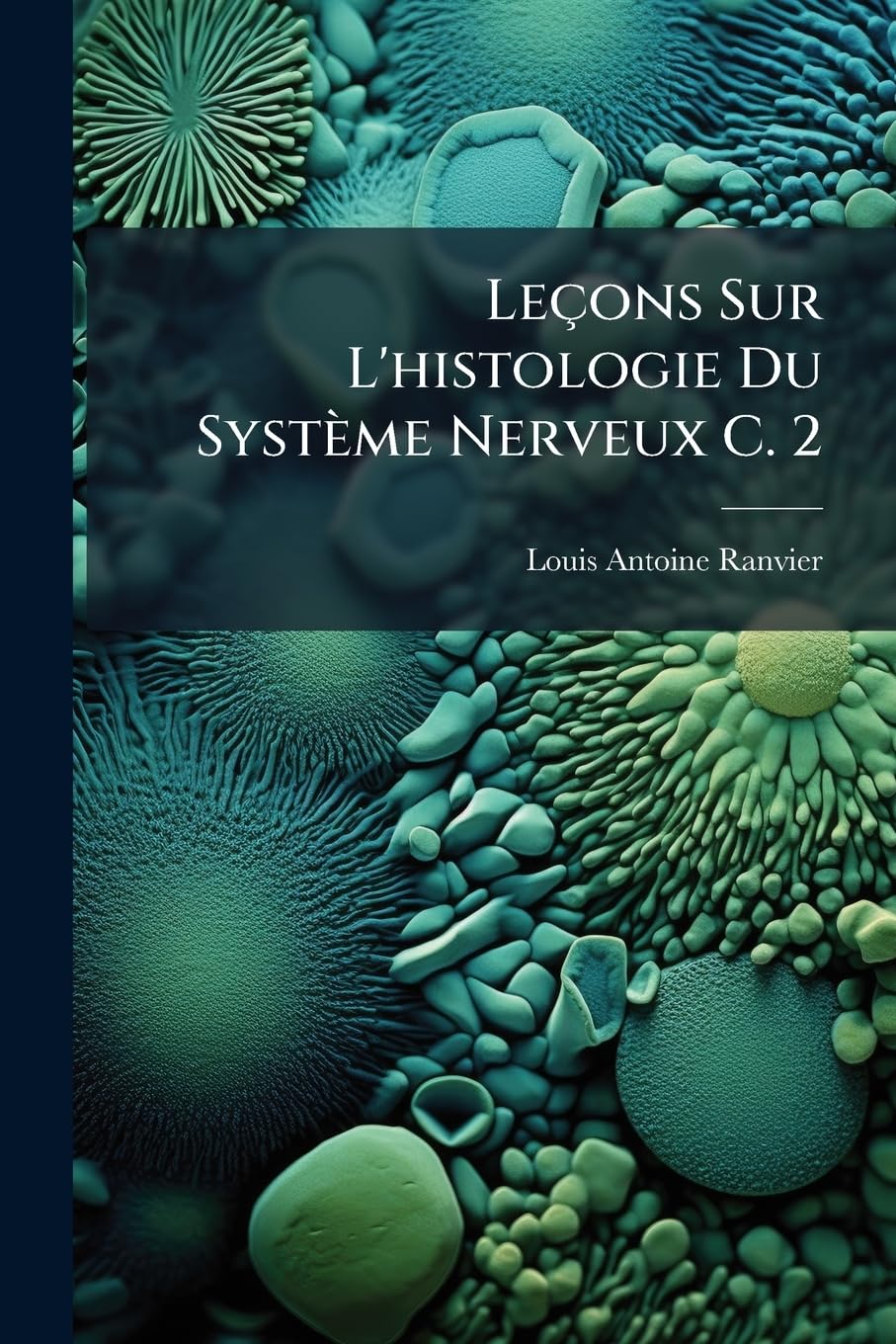 Leçons Sur L'histologie Du Système Nerveux C. 2 book