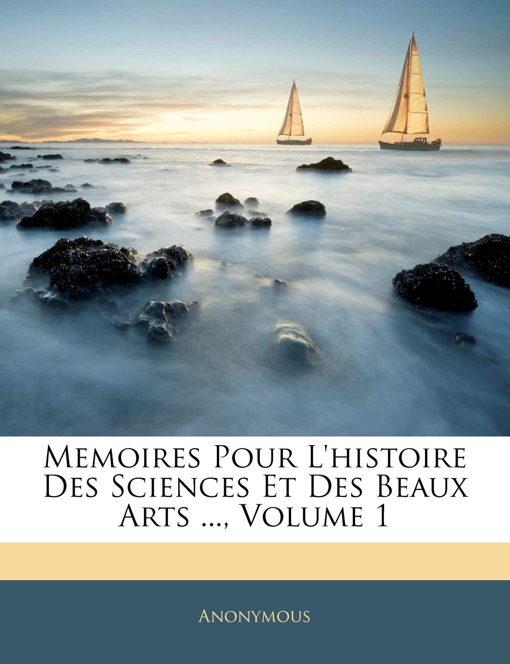Memoires Pour L'histoire Des Sciences Et Des Beaux Arts ..., Volume 1 book
