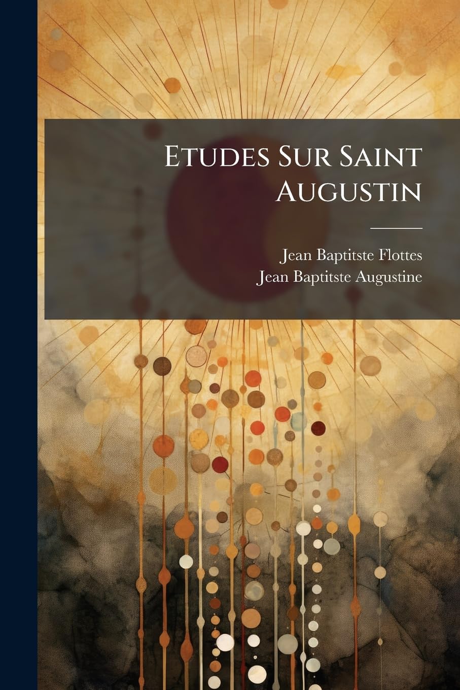 Etudes Sur Saint Augustin: Son Génie, Son Âme, Sa Philosophie book