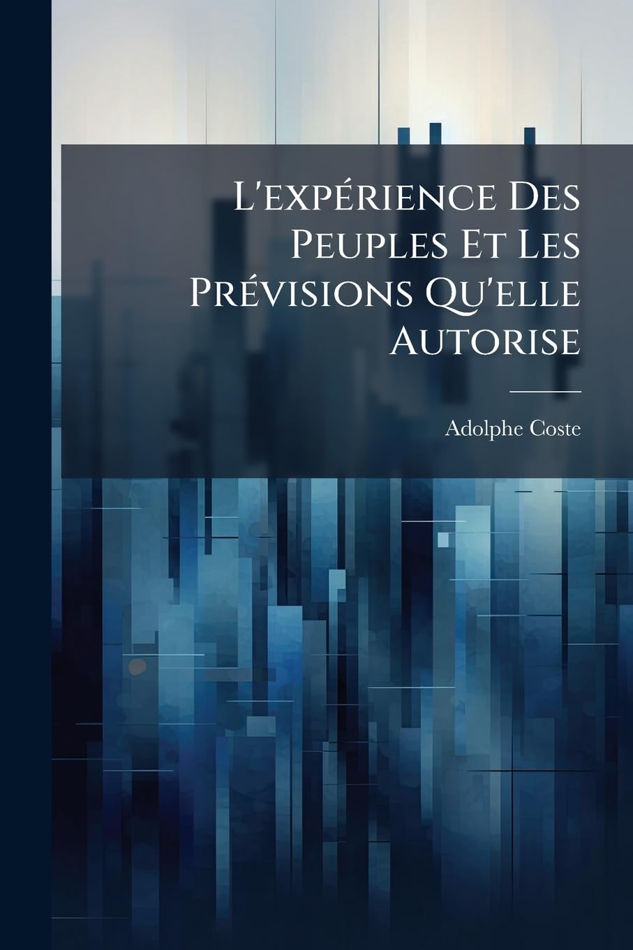 L'expérience Des Peuples Et Les Prévisions Qu'elle Autorise: (Deuxième Partie De La Sociologie Objective) book