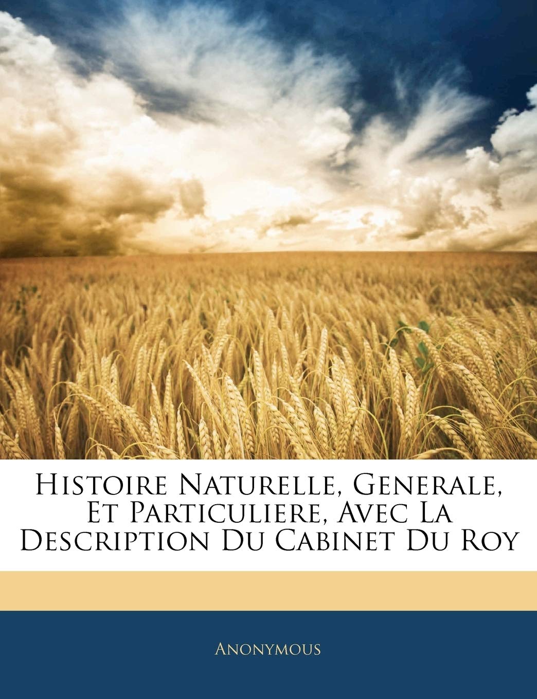 Histoire Naturelle, Generale, Et Particuliere, Avec La Description Du Cabinet Du Roy book