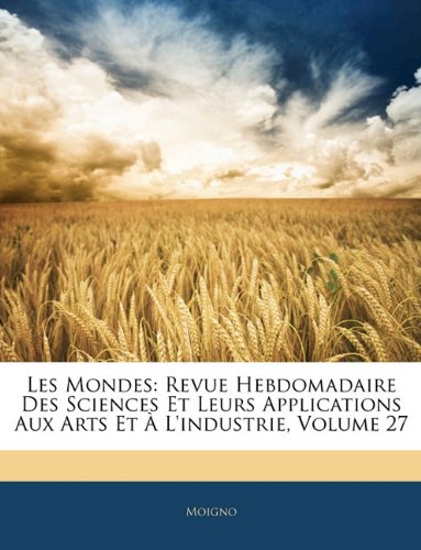 Les Mondes: Revue Hebdomadaire Des Sciences Et Leurs Applications Aux Arts Et À l'Industrie, Volume 27 Religion & Esotericism