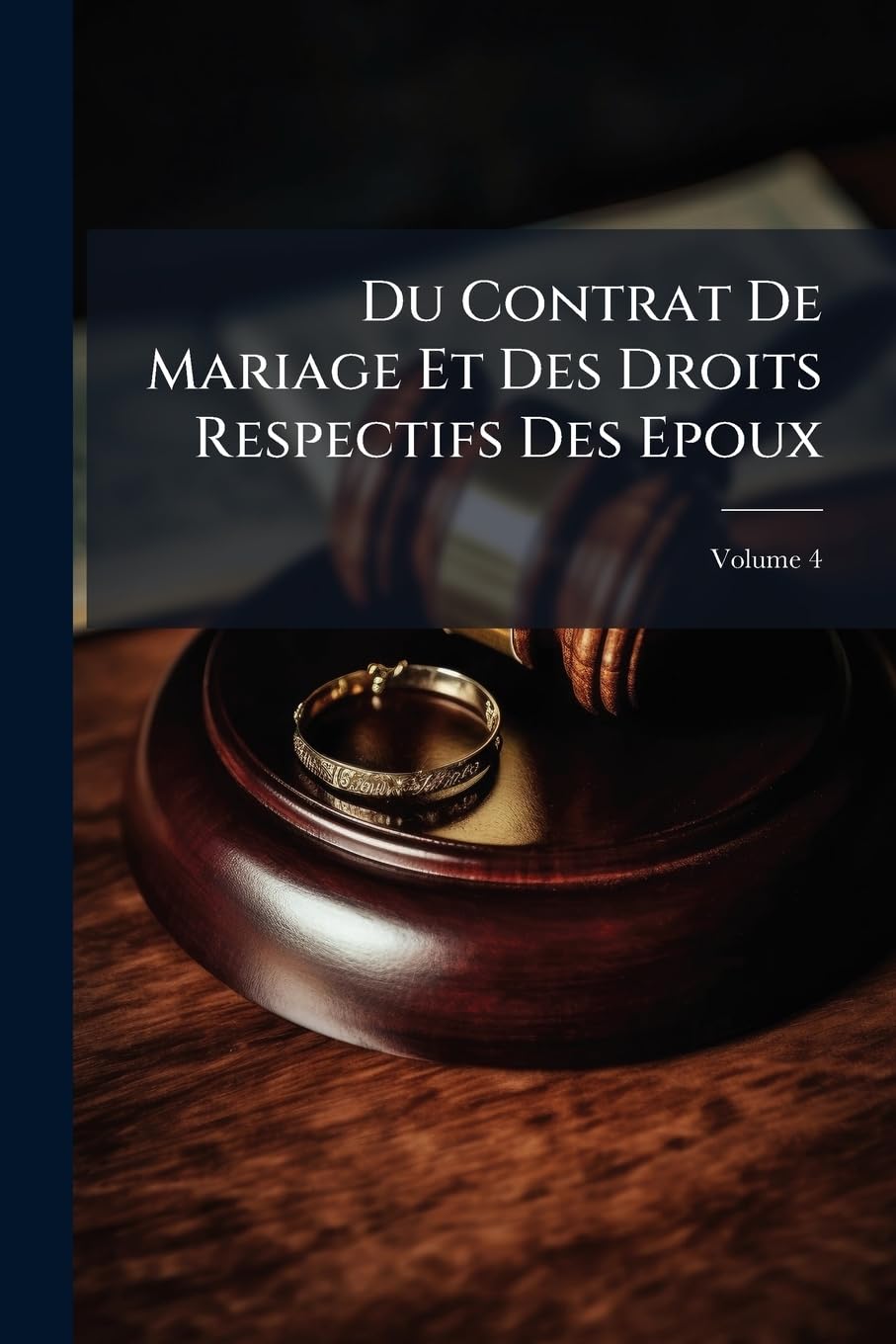 Du Contrat De Mariage Et Des Droits Respectifs Des Epoux: Commentaire Du Titre V, Livre Iii, Du Code Civil; Volume 4 book