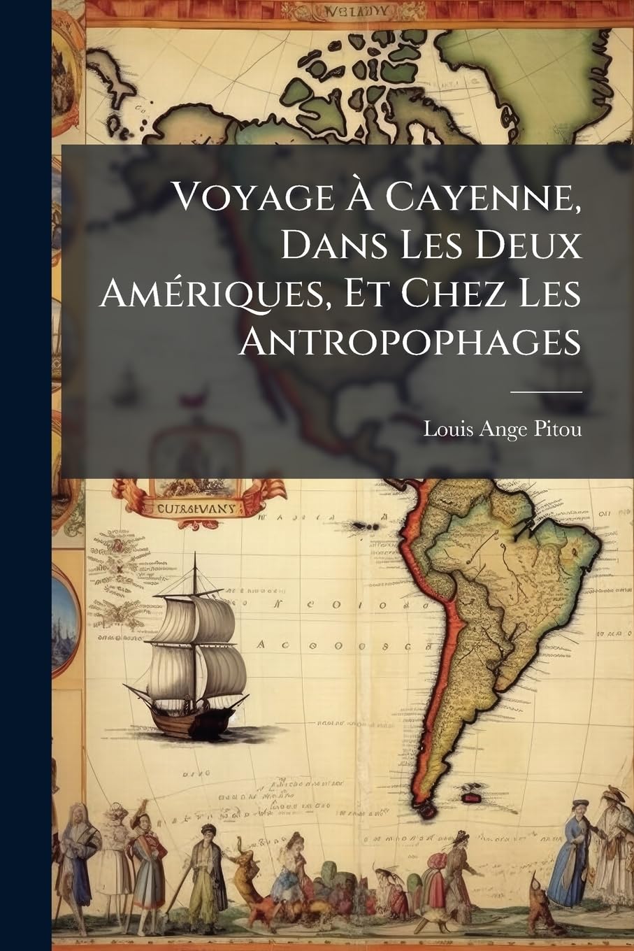 Voyage À Cayenne, Dans Les Deux Amériques, Et Chez Les Antropophages book