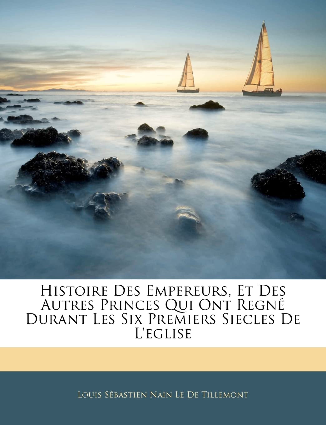 Histoire Des Empereurs, Et Des Autres Princes Qui Ont Regné Durant Les Six Premiers Siecles De L'eglise book