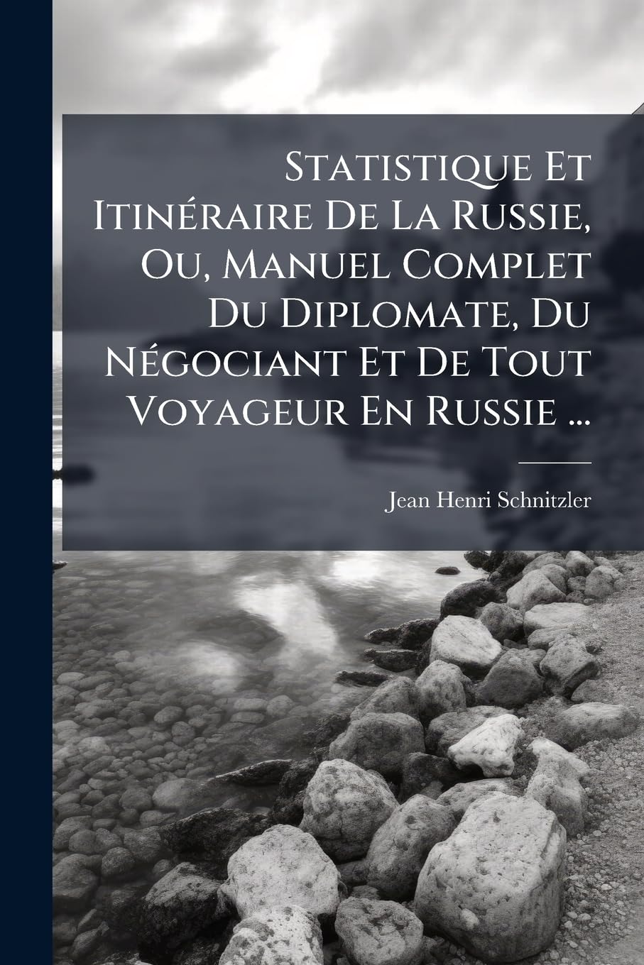 Statistique Et Itinéraire De La Russie, Ou, Manuel Complet Du Diplomate, Du Négociant Et De Tout Voyageur En Russie ... book