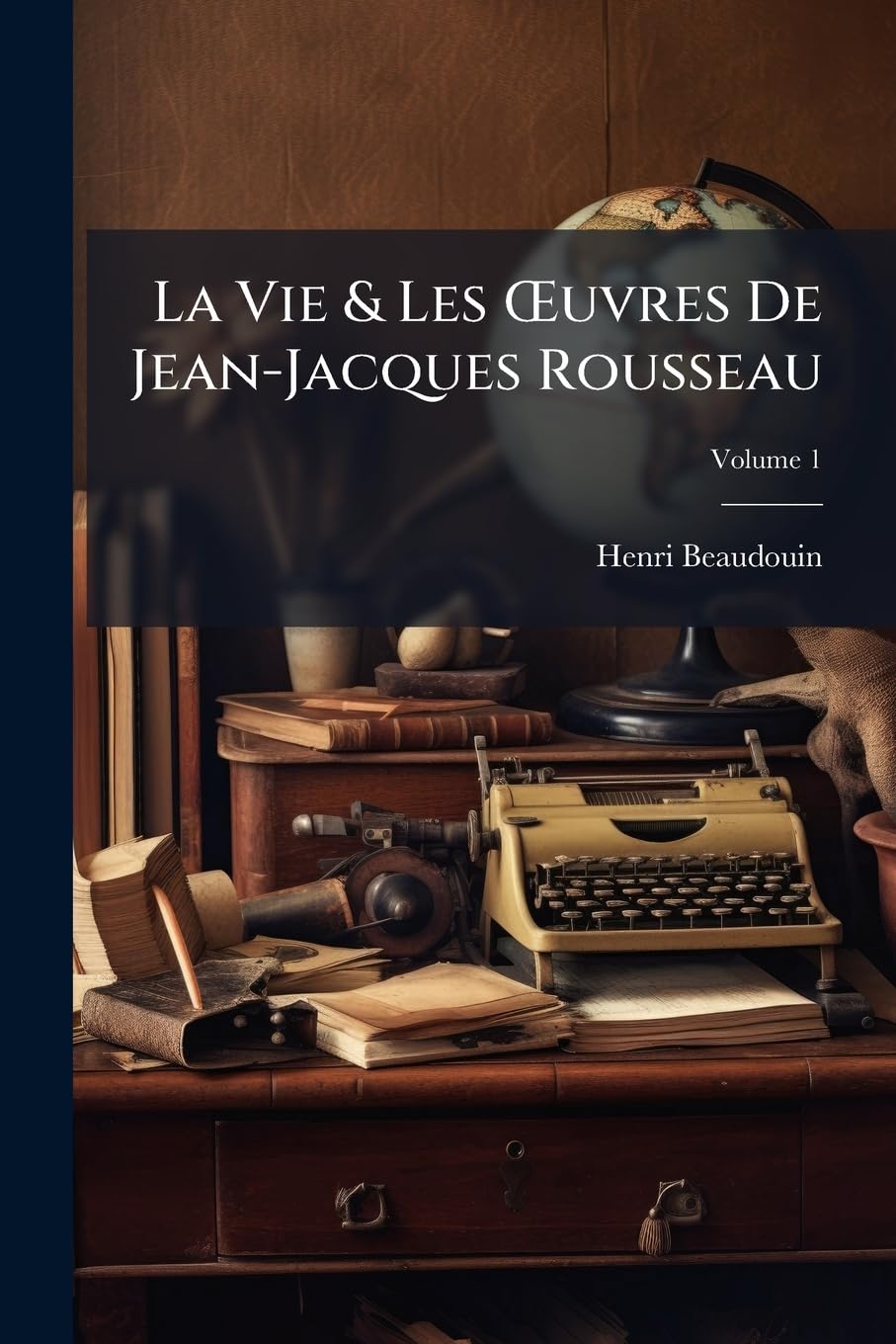 La Vie & Les OEuvres De Jean-Jacques Rousseau; Volume 1 book