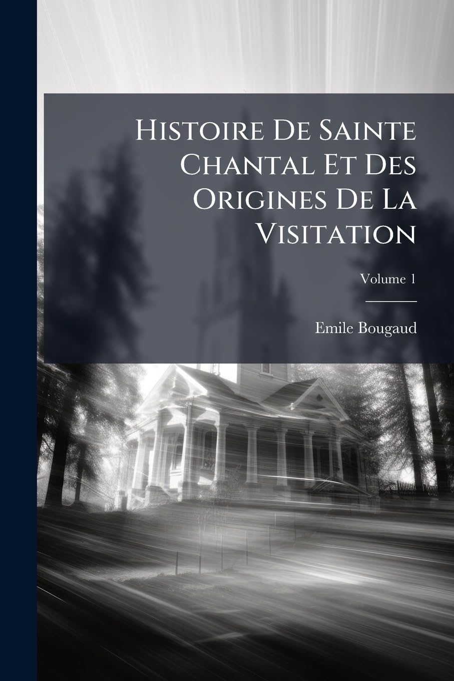 Histoire De Sainte Chantal Et Des Origines De La Visitation; Volume 1 book