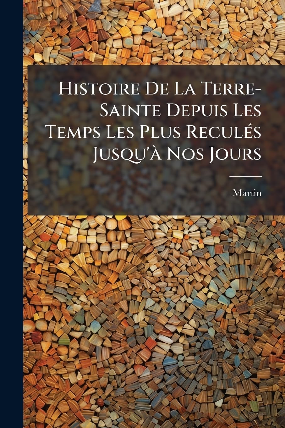 Histoire De La Terre-Sainte Depuis Les Temps Les Plus Reculés Jusqu'à Nos Jours: D'après Les Ouvrages Et Les Travaux De Berruyer ... book
