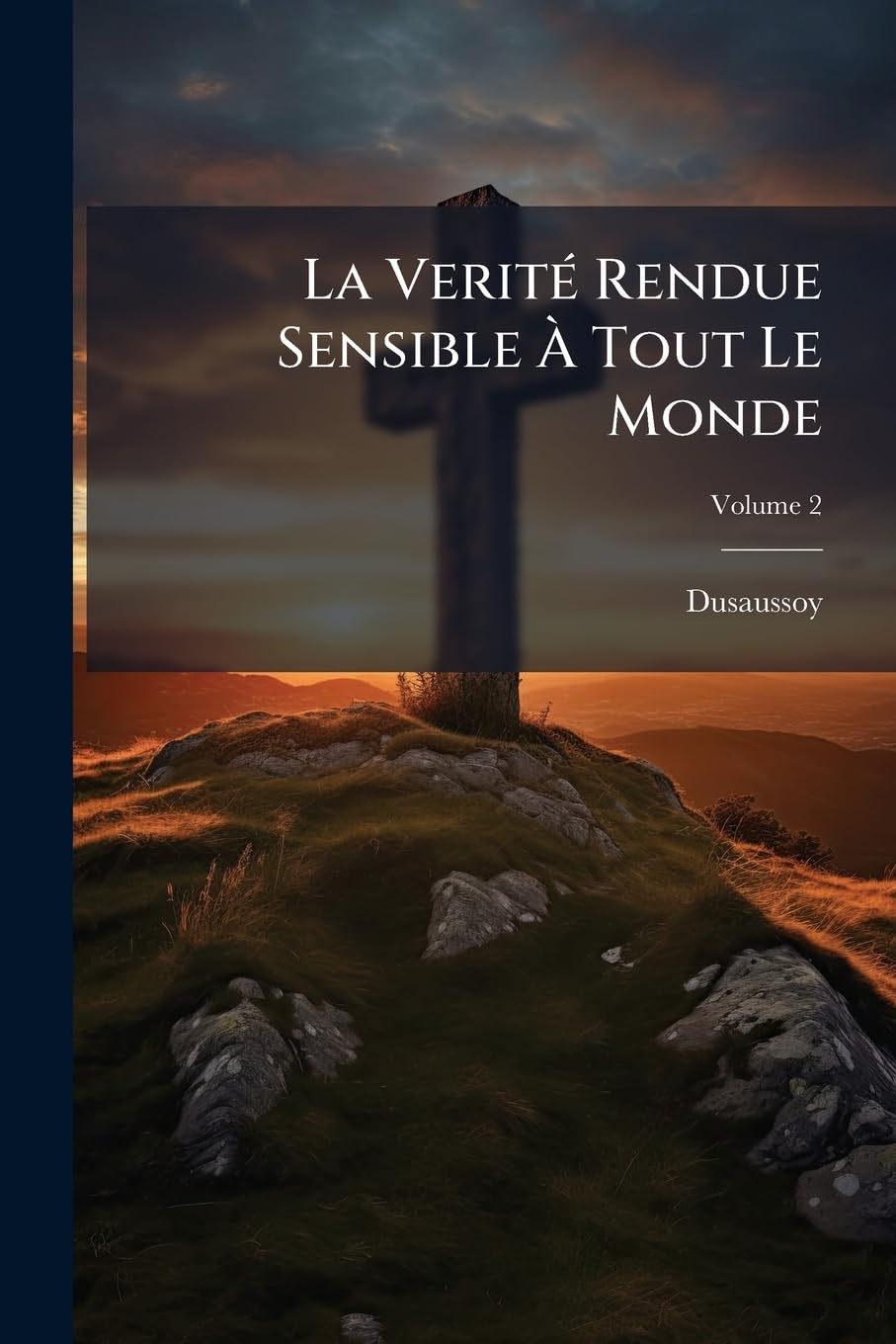 La Verité Rendue Sensible À Tout Le Monde: Sur Les Contestations Dont L'église Est Agitée, & En Particulier Sur La Constitution Unigenitus; Volume 2 book