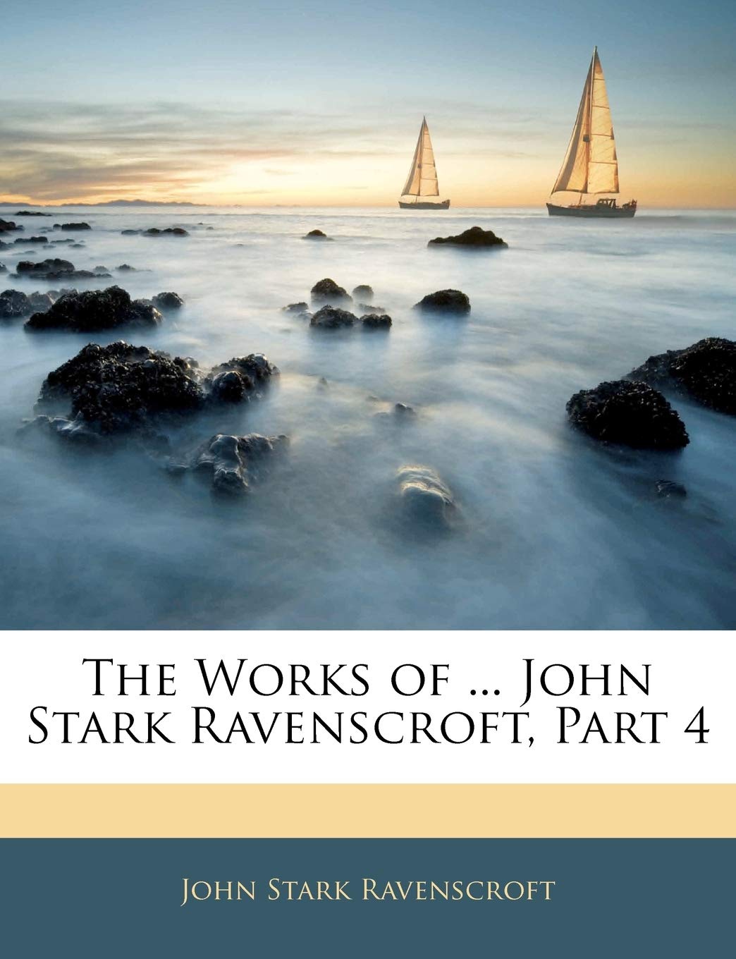 The Works of ... John Stark Ravenscroft, Part 4 Politics & History