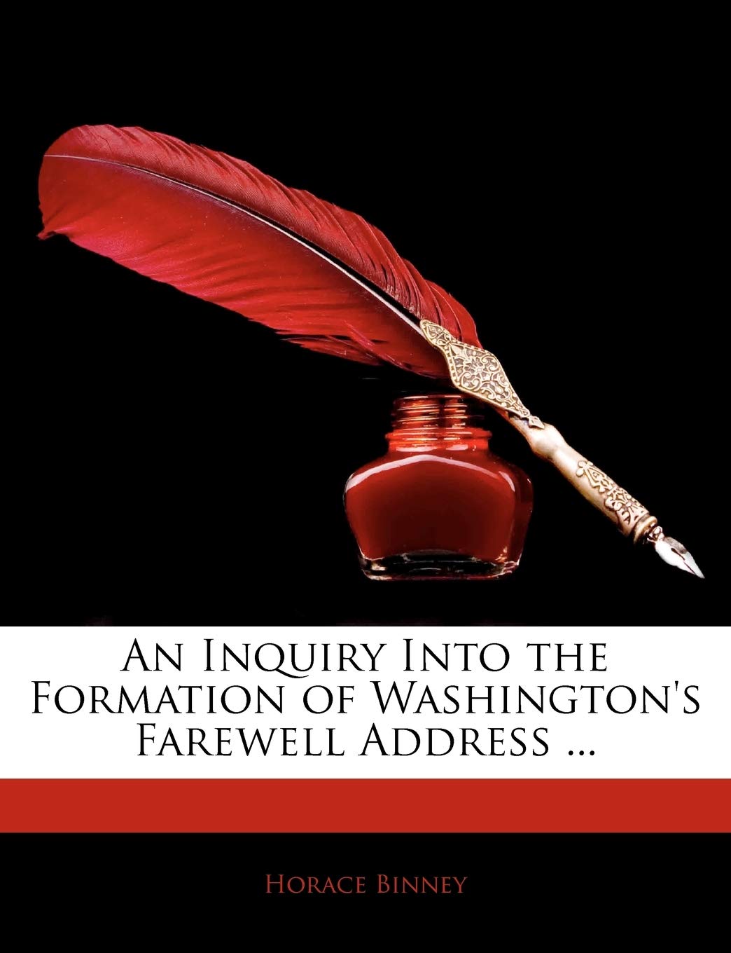 An Inquiry Into the Formation of Washington's Farewell Address ... Memories