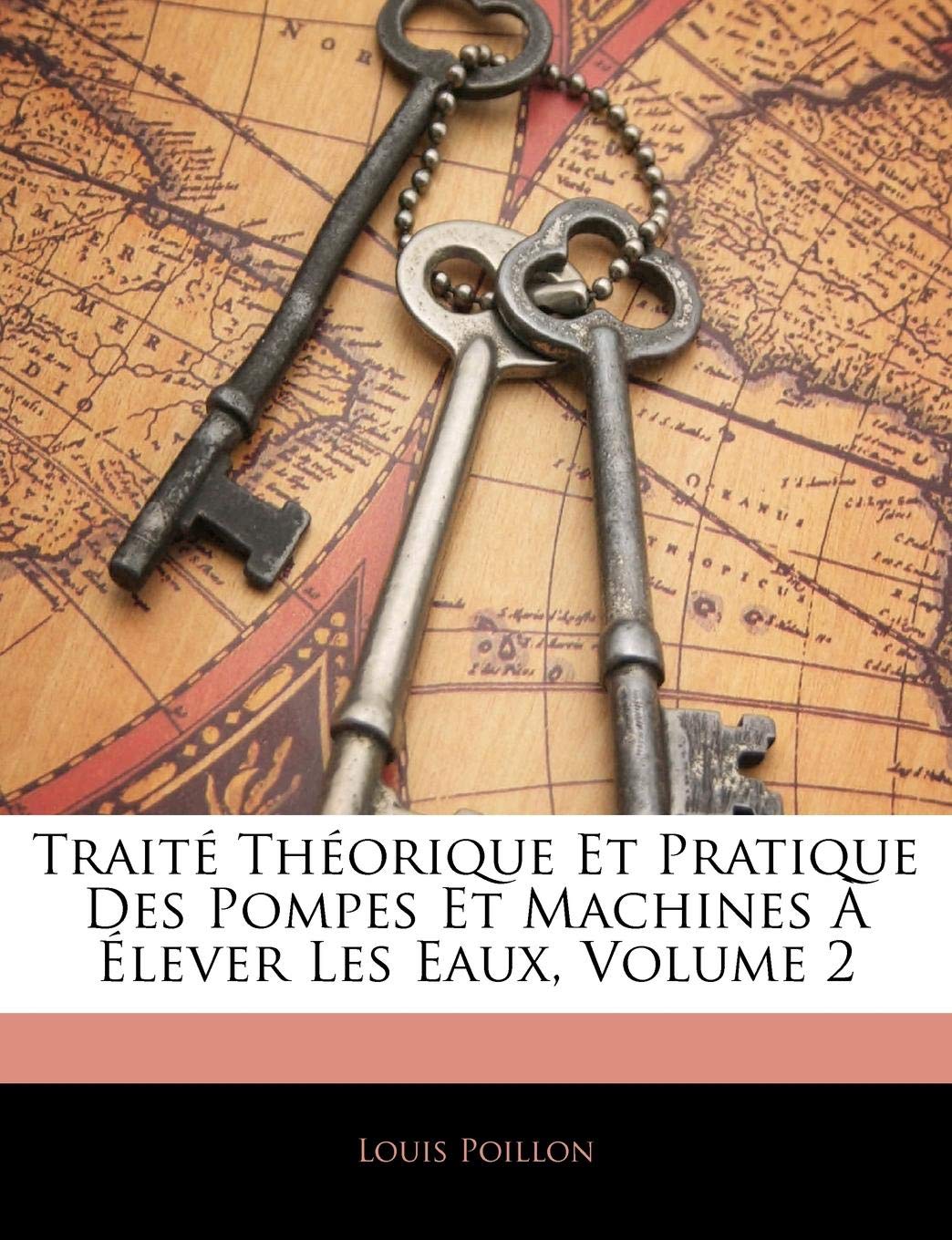Traite Theorique Et Pratique Des Pompes Et Machines a Elever Les Eaux, Volume 2 Business & Technology