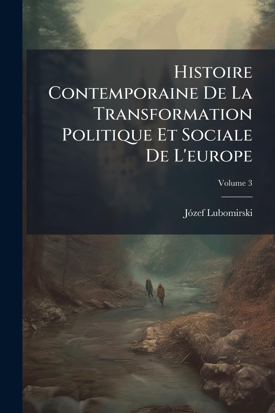 Histoire Contemporaine De La Transformation Politique Et Sociale De L'europe; Volume 3 book