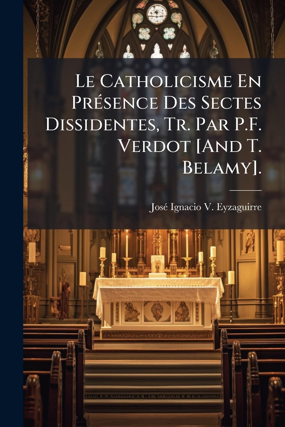 Le Catholicisme En Présence Des Sectes Dissidentes, Tr. Par P.F. Verdot . book