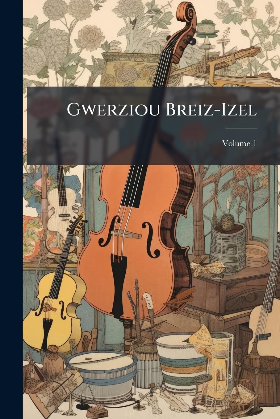 Gwerziou Breiz-Izel: Chants Populaires De La Basse-Bretagne; Volume 1 book