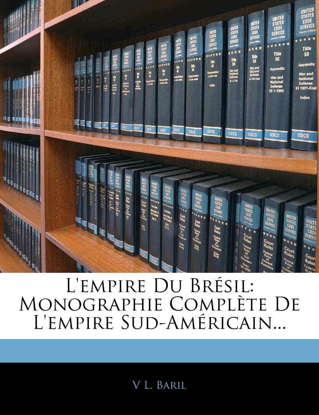 L'empire Du Brésil: Monographie Complète De L'empire Sud-Américain... book