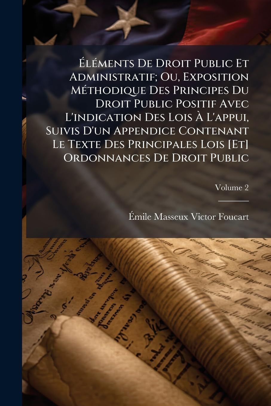 Éléments De Droit Public Et Administratif; Ou, Exposition Méthodique Des Principes Du Droit Public Positif Avec L'indication Des Lois À L'appui, ... Ordonnances De Droit Public; Volume 2 book