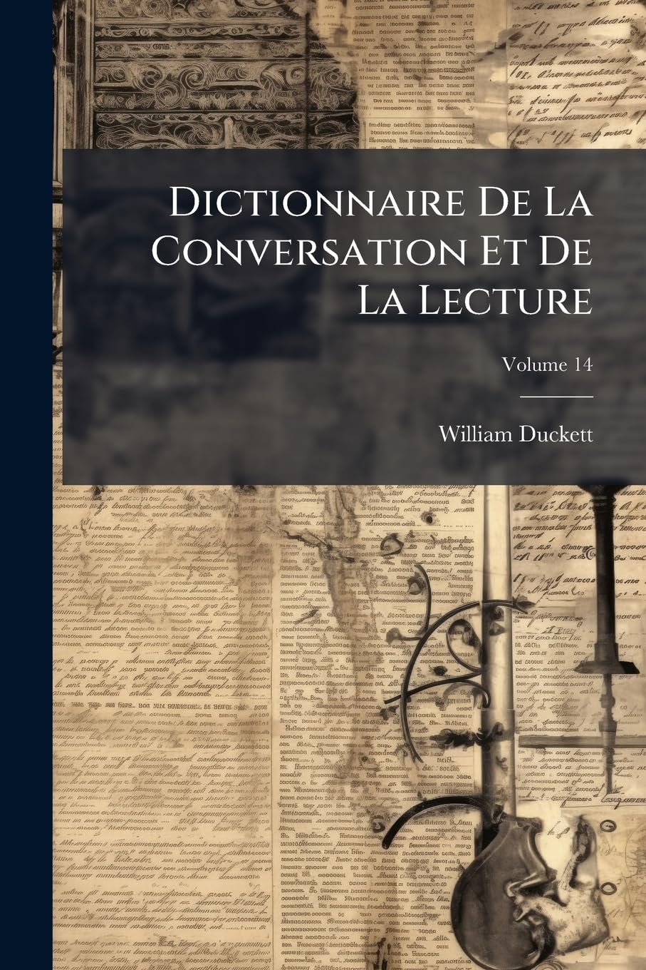 Dictionnaire De La Conversation Et De La Lecture: Inventaire Raisonné Des Notions Générale Les Plus Indispensable À Tous; Volume 14 book