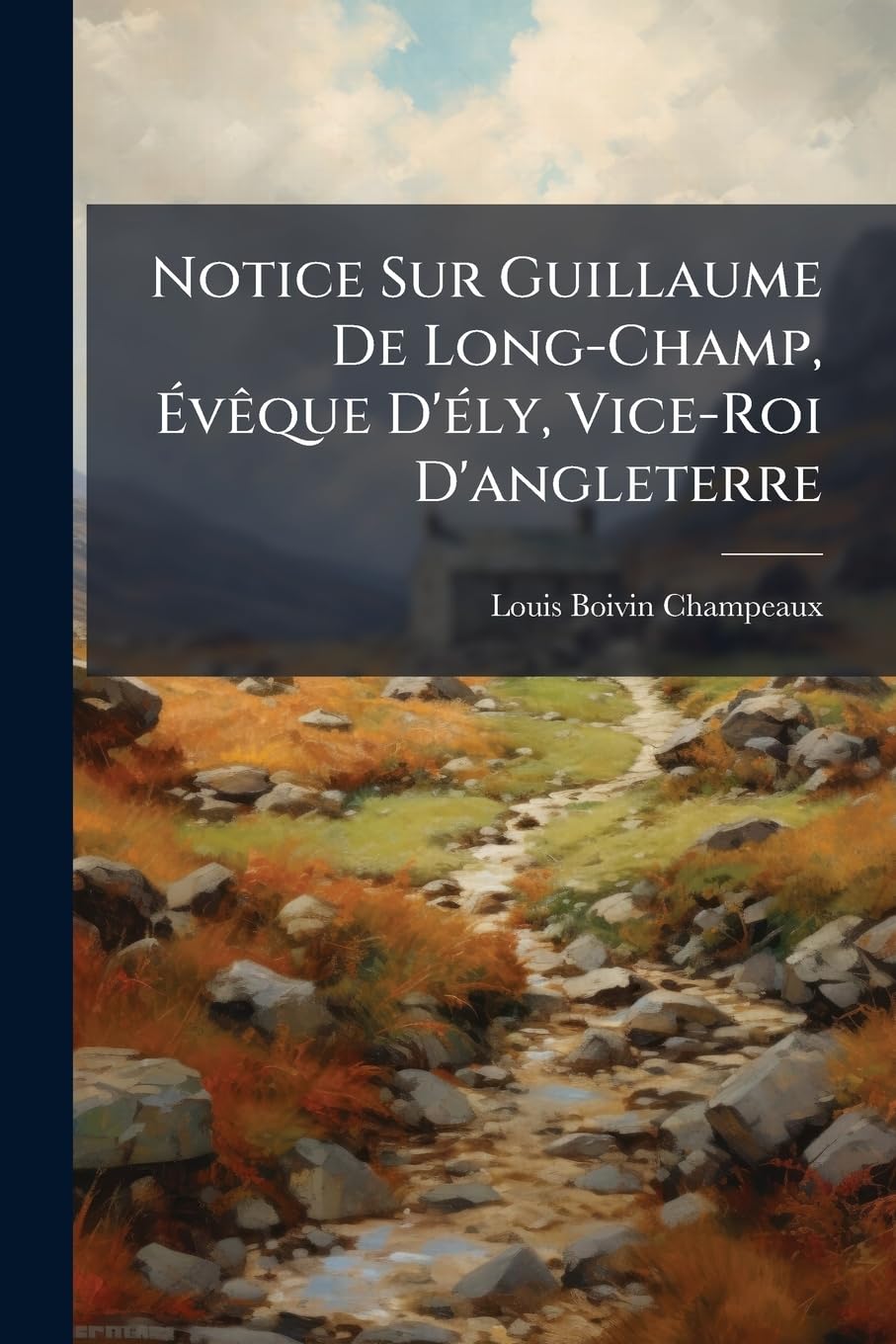 Notice Sur Guillaume De Long-Champ, Évêque D'ély, Vice-Roi D'angleterre book