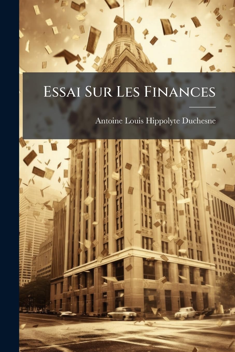 Essai Sur Les Finances: Sur Les Économies De Cent Millions, Au Moins, À Faire Aux Divers Budgets Des Dépenses; Sur Les Changemens À Introduire Dans La ... Branches De Nos Impôts Directs Ou Indirects book