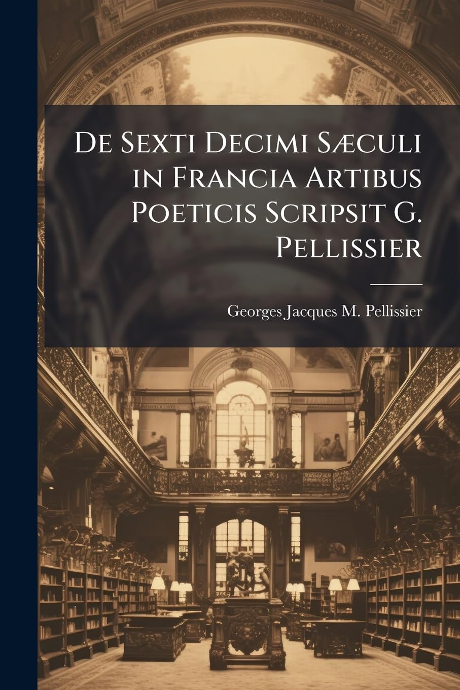 De Sexti Decimi Sæculi in Francia Artibus Poeticis Scripsit G. Pellissier book