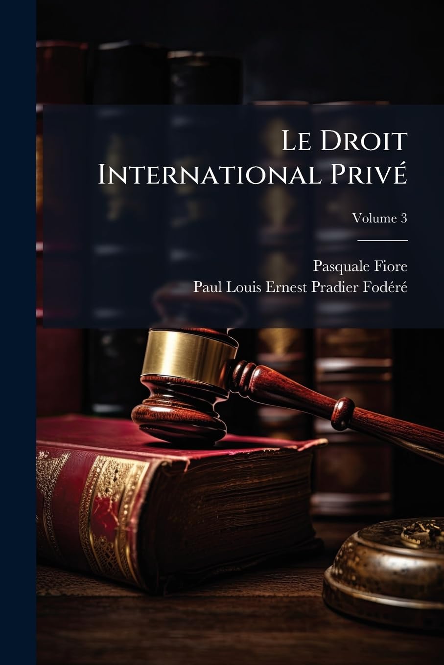 Le Droit International Privé: Ou Principes Pour Réspirdre Les Conflits Entre Les Lois Civiles, Commerciales, Judiciaires, Pénales De Différents États, Volume 3 book