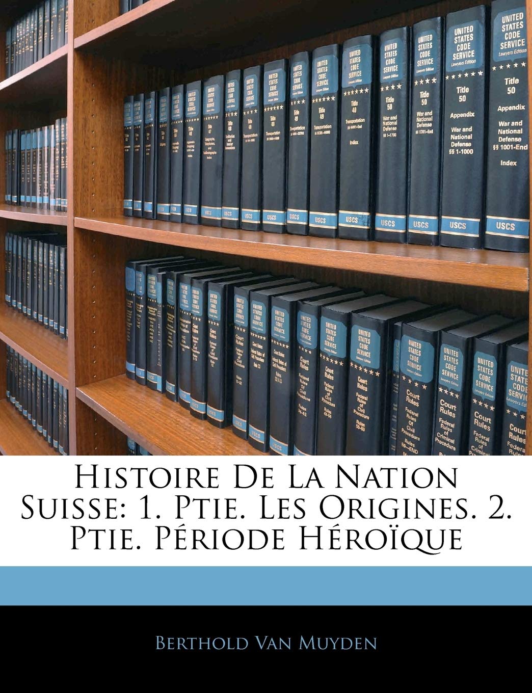 Histoire De La Nation Suisse: 1. Ptie. Les Origines. 2. Ptie. Période Héroïque book