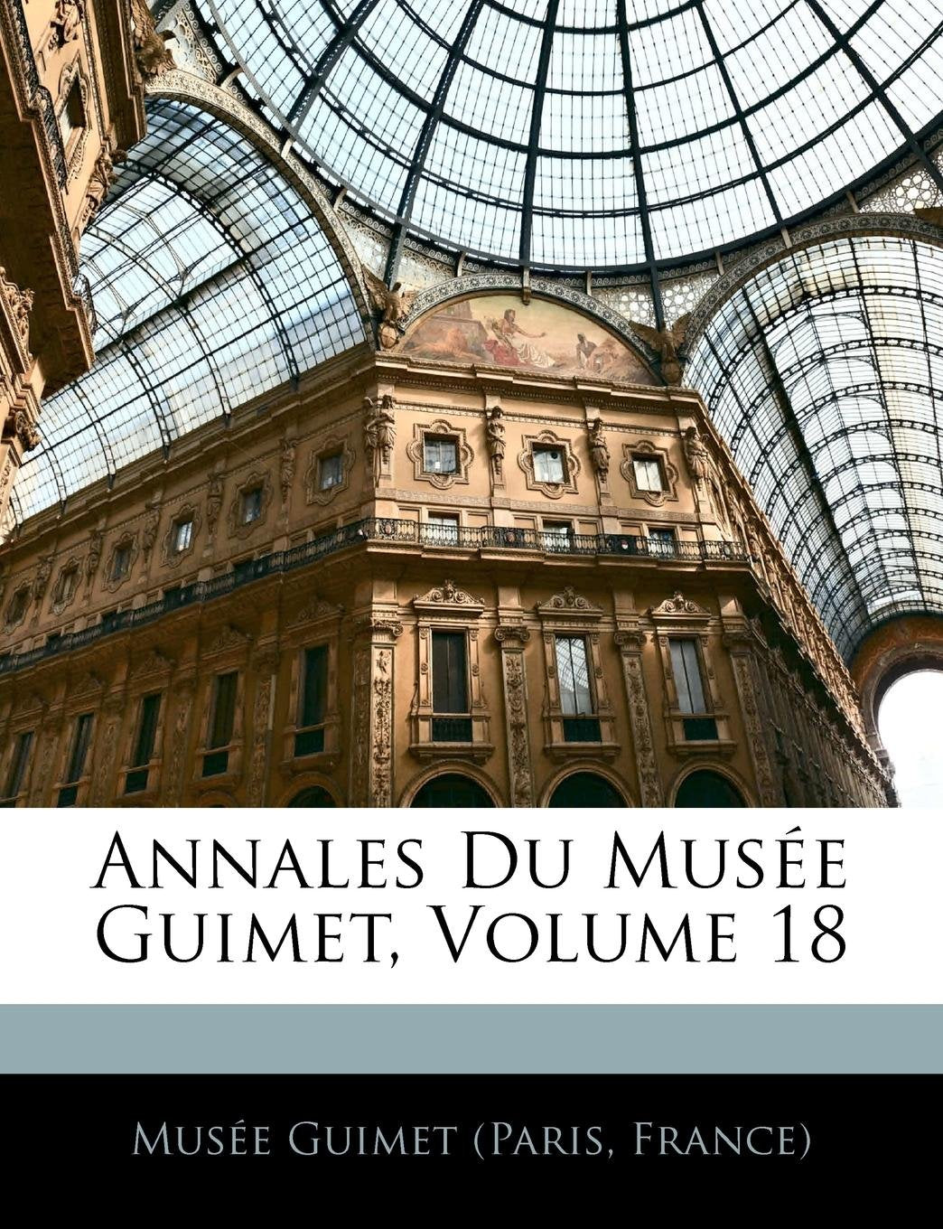 Annales Du Musee Guimet, Volume 18 book