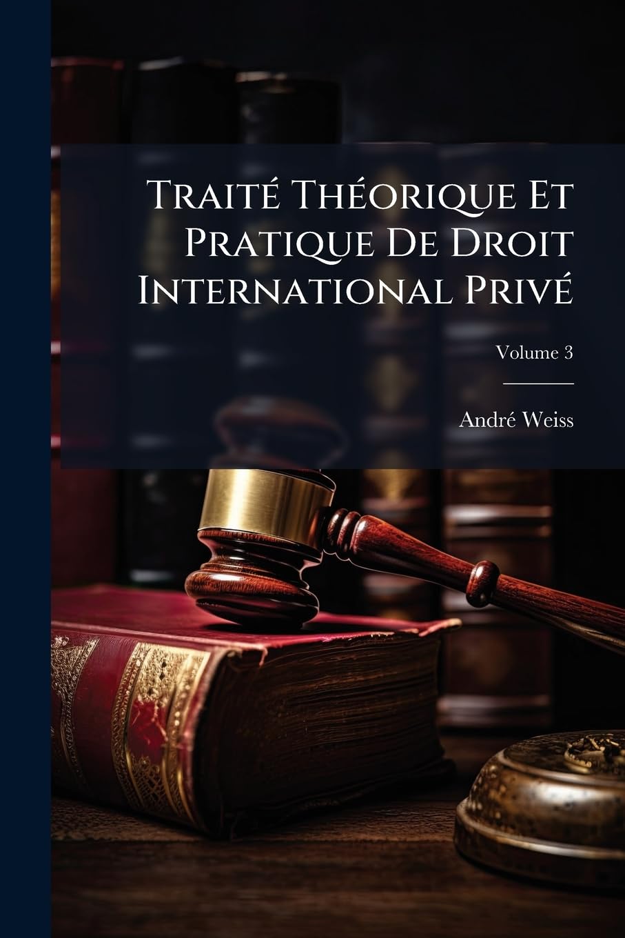 Traité Théorique Et Pratique De Droit International Privé, Volume 3 book