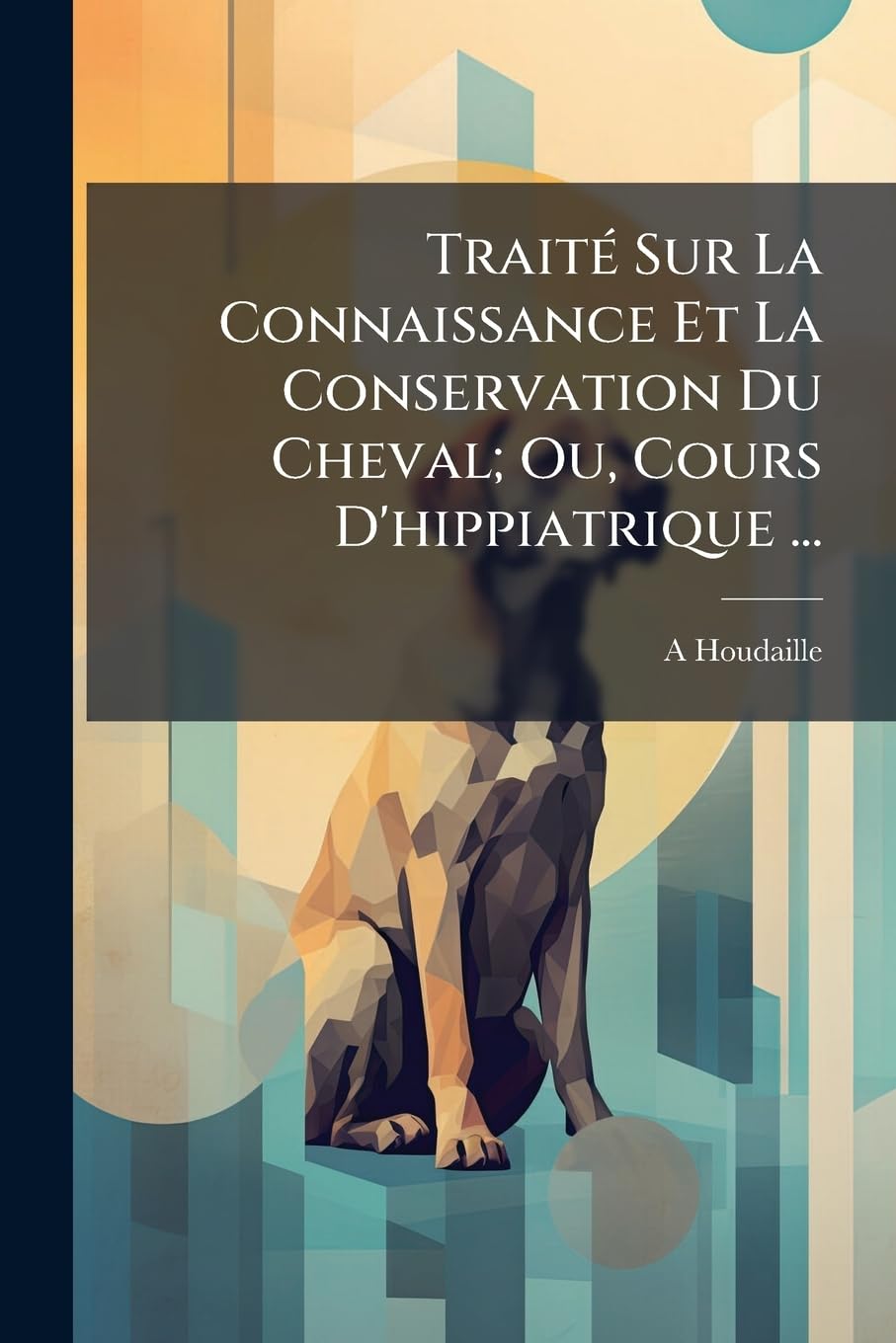 Traité Sur La Connaissance Et La Conservation Du Cheval; Ou, Cours D'hippiatrique ... book