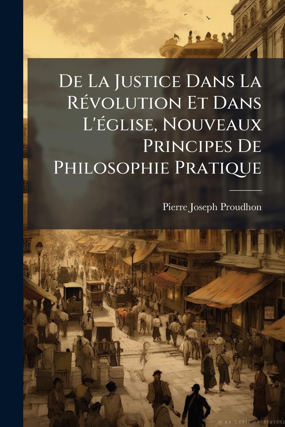 De La Justice Dans La Révolution Et Dans L'église, Nouveaux Principes De Philosophie Pratique book