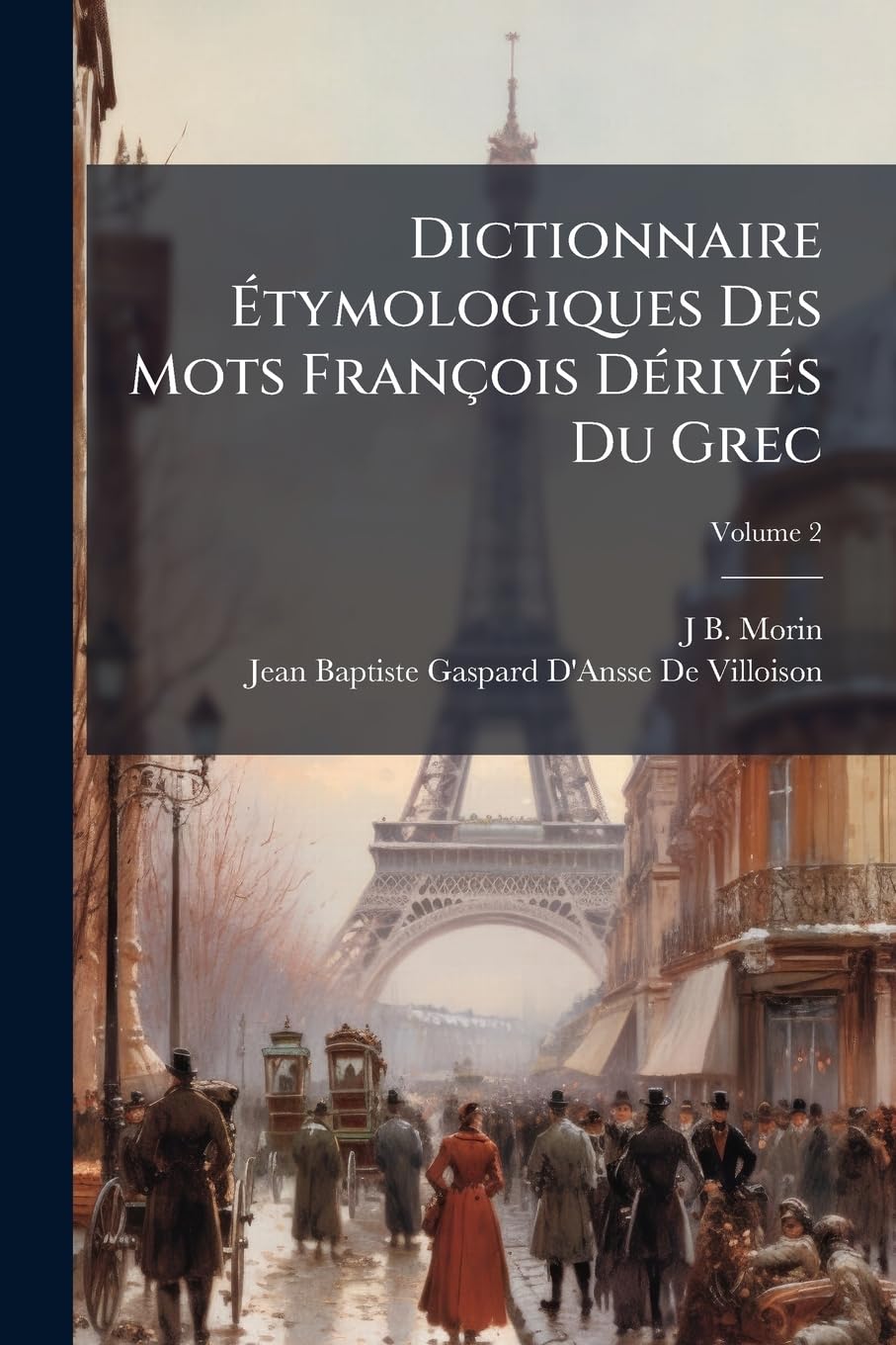 Dictionnaire Étymologiques Des Mots François Dérivés Du Grec, Volume 2 book