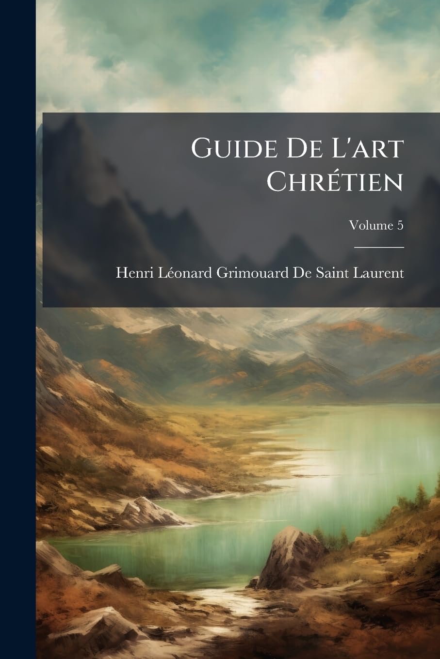 Guide De L'art Chrétien: Études D'esthétique Et D'iconographie, Volume 5 book