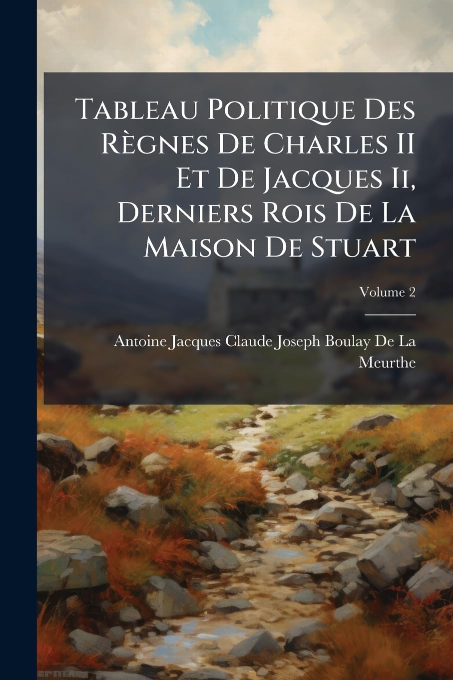 Tableau Politique Des Règnes De Charles II Et De Jacques Ii, Derniers Rois De La Maison De Stuart: Précédé D'une 3E Éd. De L' Essai Sur Les Causes ... L'établissement De La République, Volume 2 book