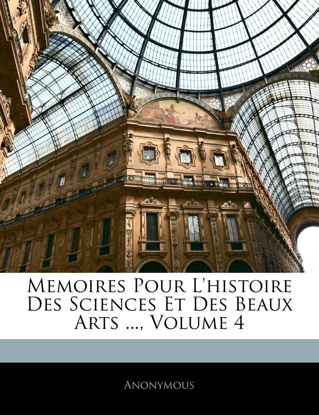 Memoires Pour L'histoire Des Sciences Et Des Beaux Arts ..., Volume 4 book