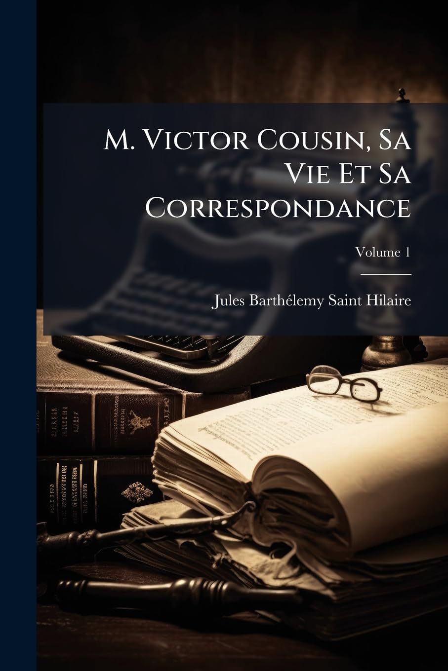 M. Victor Cousin, Sa Vie Et Sa Correspondance, Volume 1 book