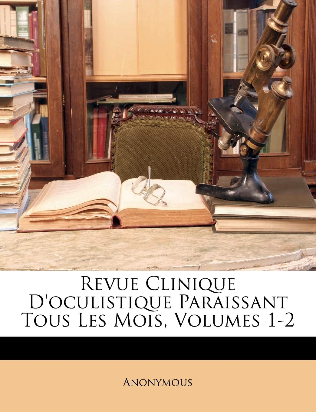 Revue Clinique d'Oculistique Paraissant Tous Les Mois, Volumes 1-2 book