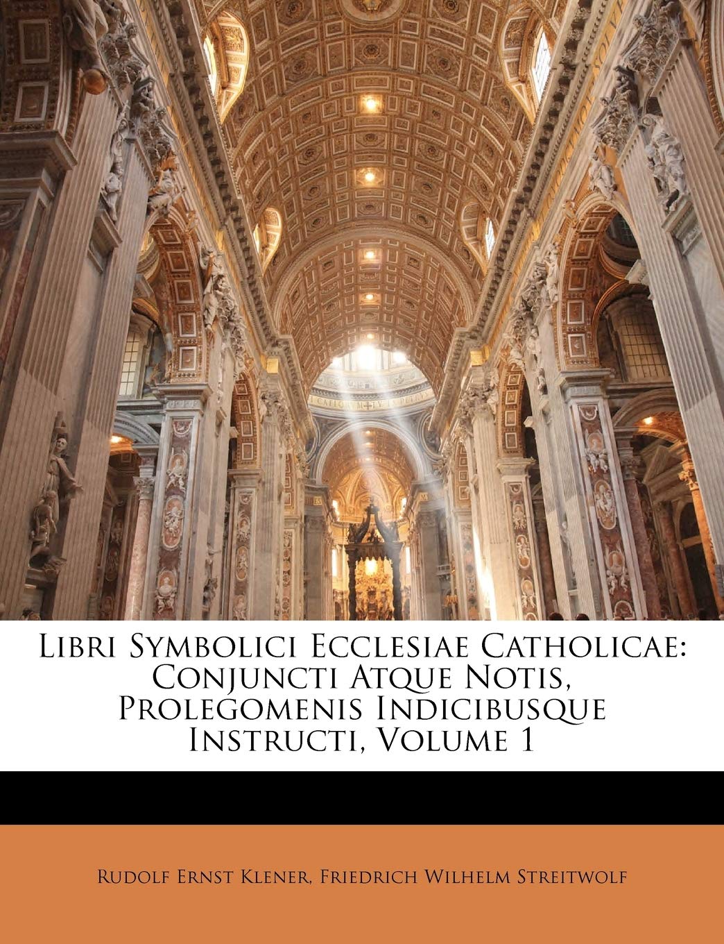 Libri Symbolici Ecclesiae Catholicae: Conjuncti Atque Notis, Prolegomenis Indicibusque Instructi, Volume 1 Religion & Esotericism