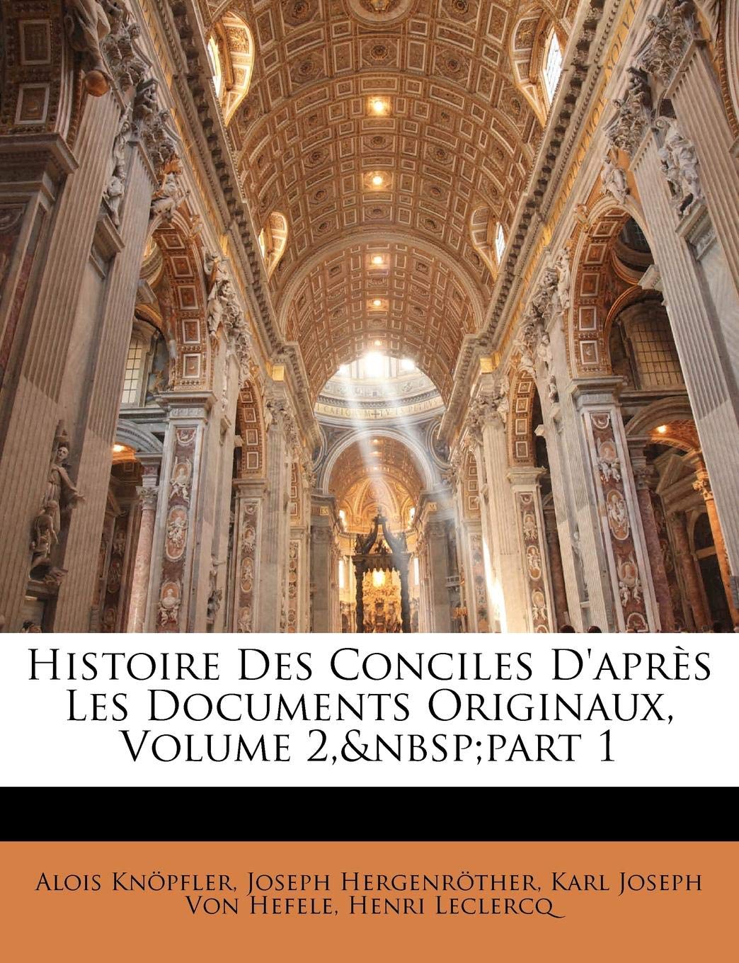 Histoire Des Conciles D'Apres Les Documents Originaux, Volume 2, Part 1 Religion & Esotericism