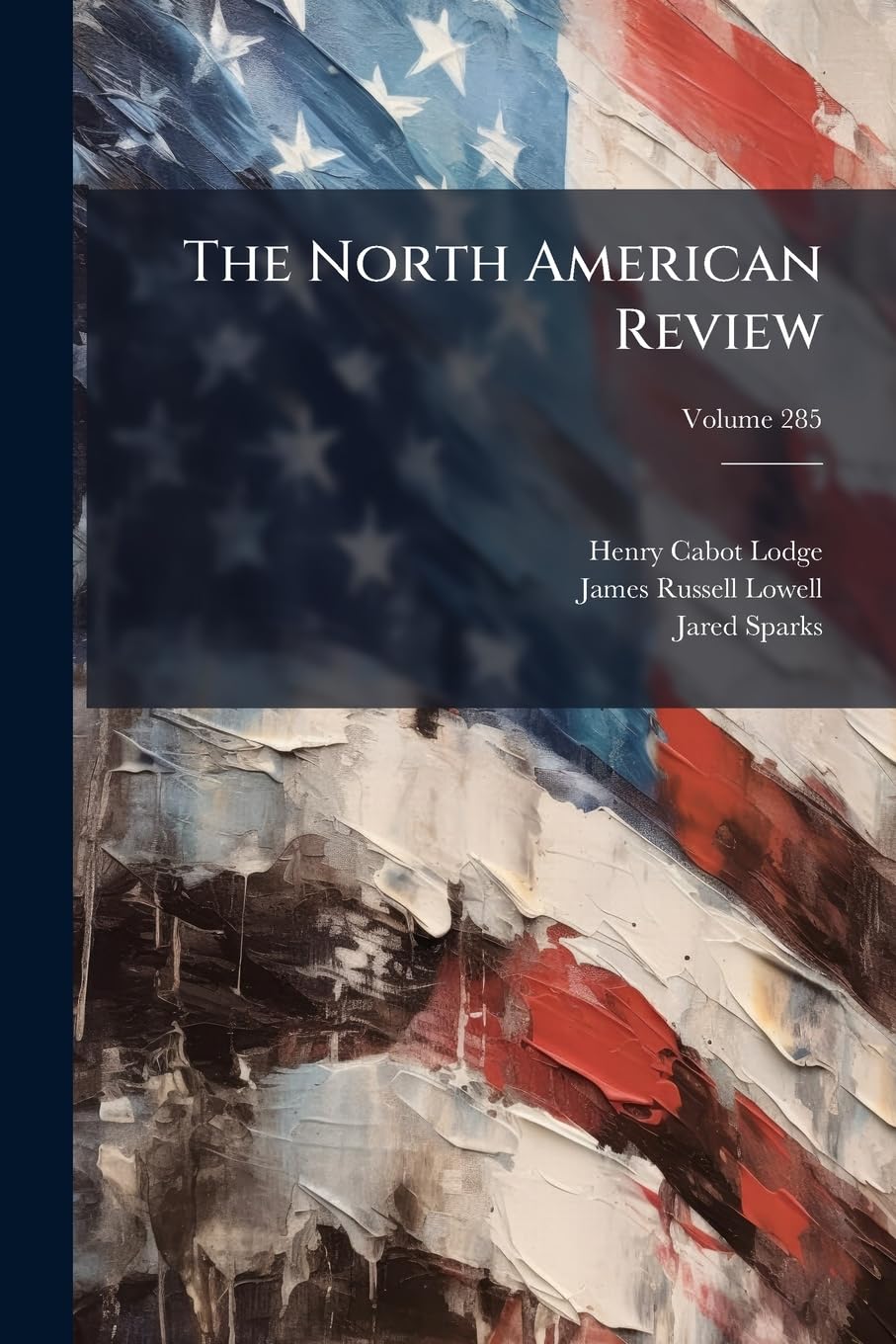 The North American Review, Volume 285 Politics & History