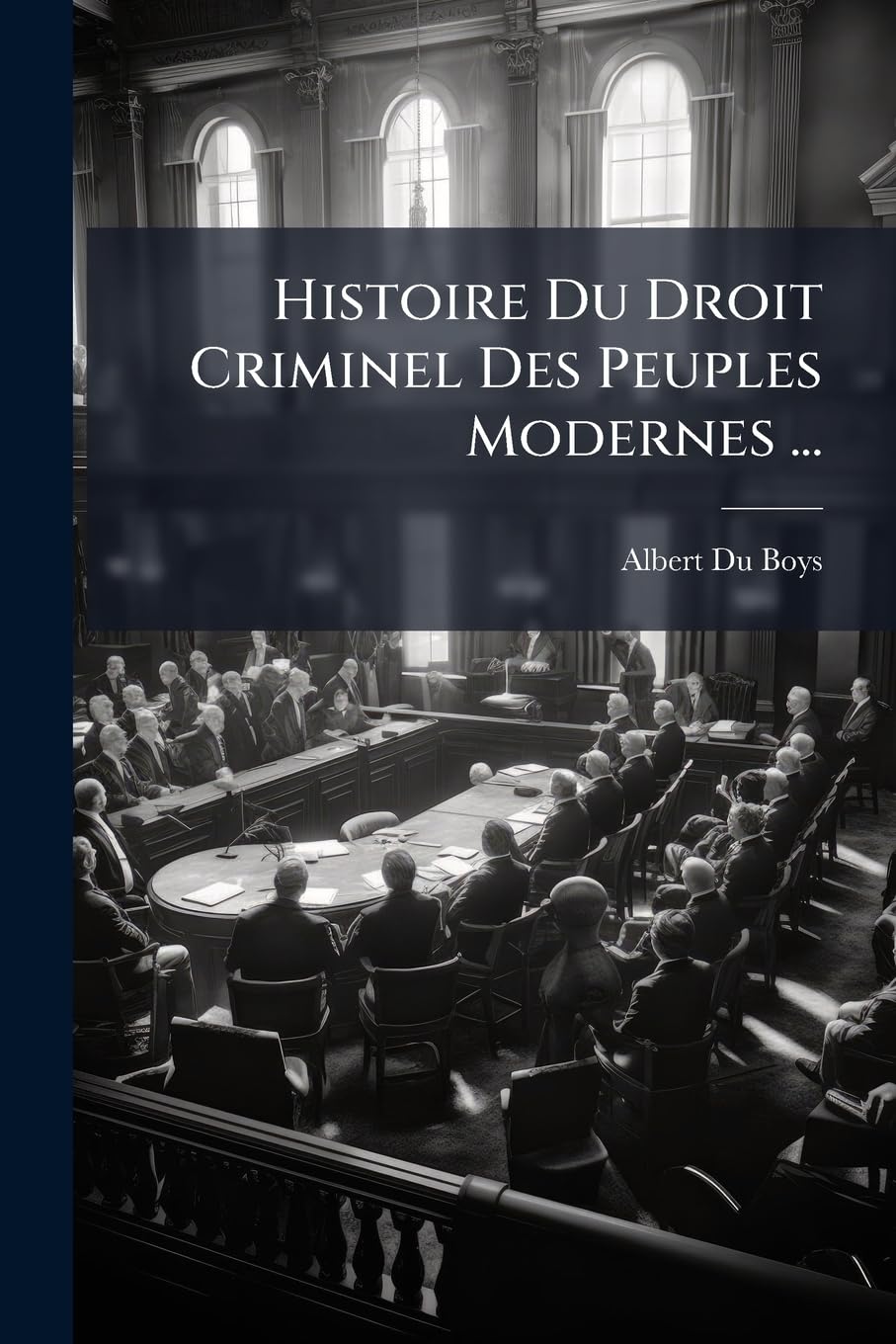 Histoire Du Droit Criminel Des Peuples Modernes ...: Depuis La Chute Du L'empire Romain Jusqu'au Xixe Siecle Pour Faire Suite a L'histoire Du Droit Criminel Des Peuples Anciens book