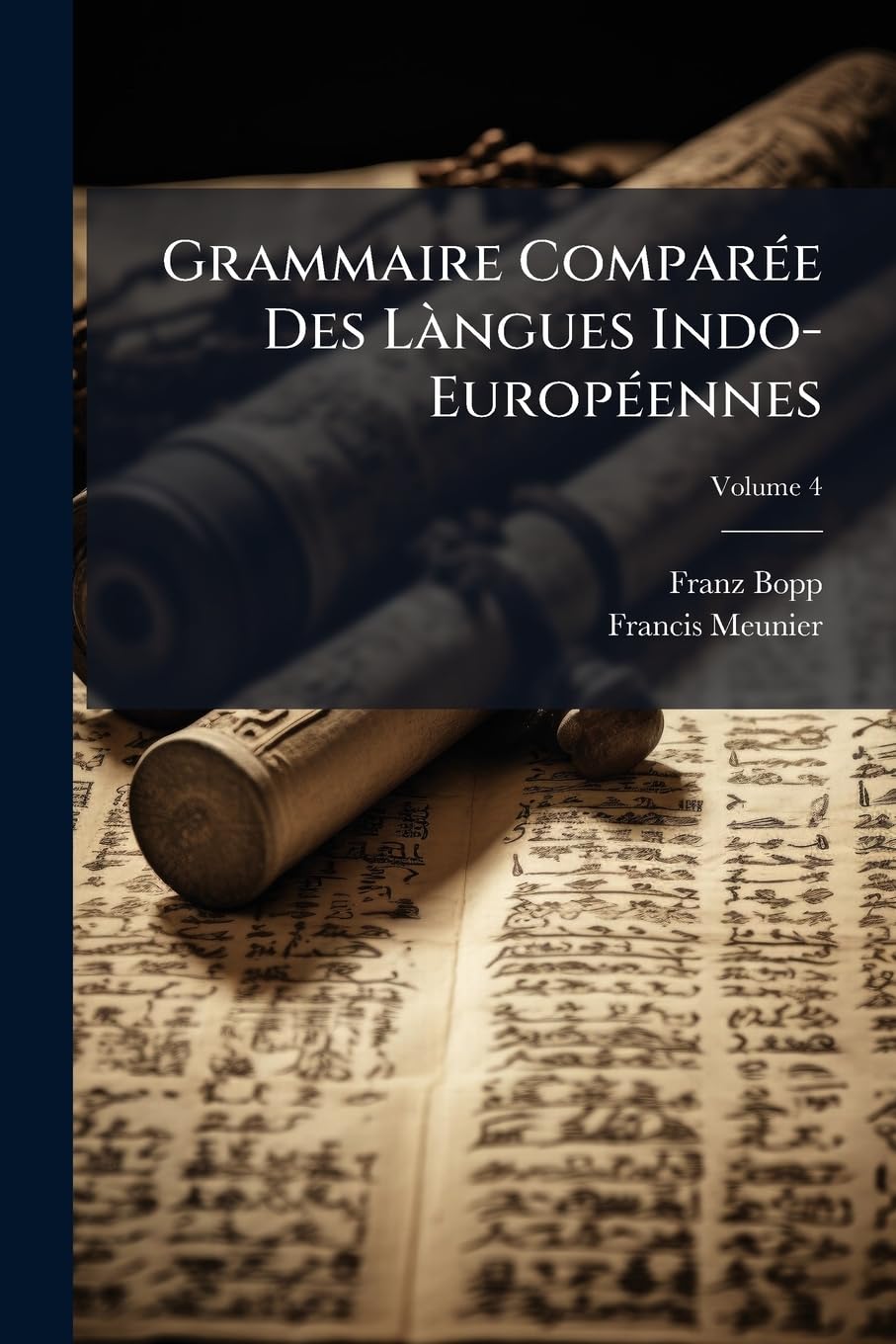 Grammaire Comparée Des Làngues Indo-Européennes: Comprenant Le Sanscrit, Le Zend, L'arménien, Le Grec, Le Latin, Le Lithuanien, L'ancien Slave, Le Gothique Et L'allemand, Volume 4 book