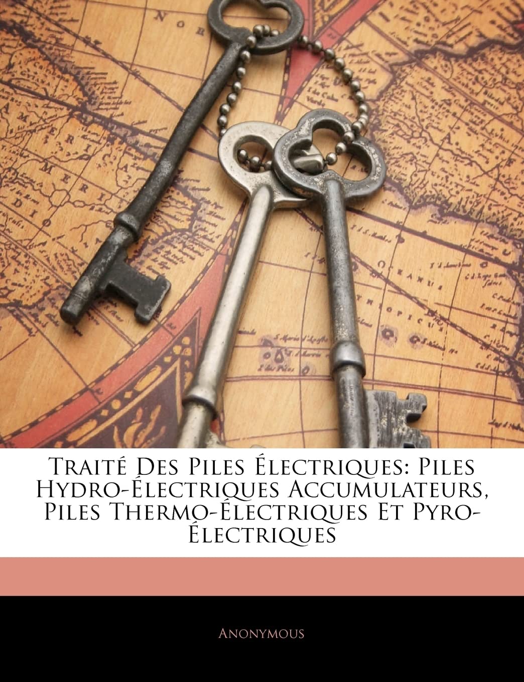 Traité Des Piles Électriques: Piles Hydro-Électriques Accumulateurs, Piles Thermo-Électriques Et Pyro-Électriques book