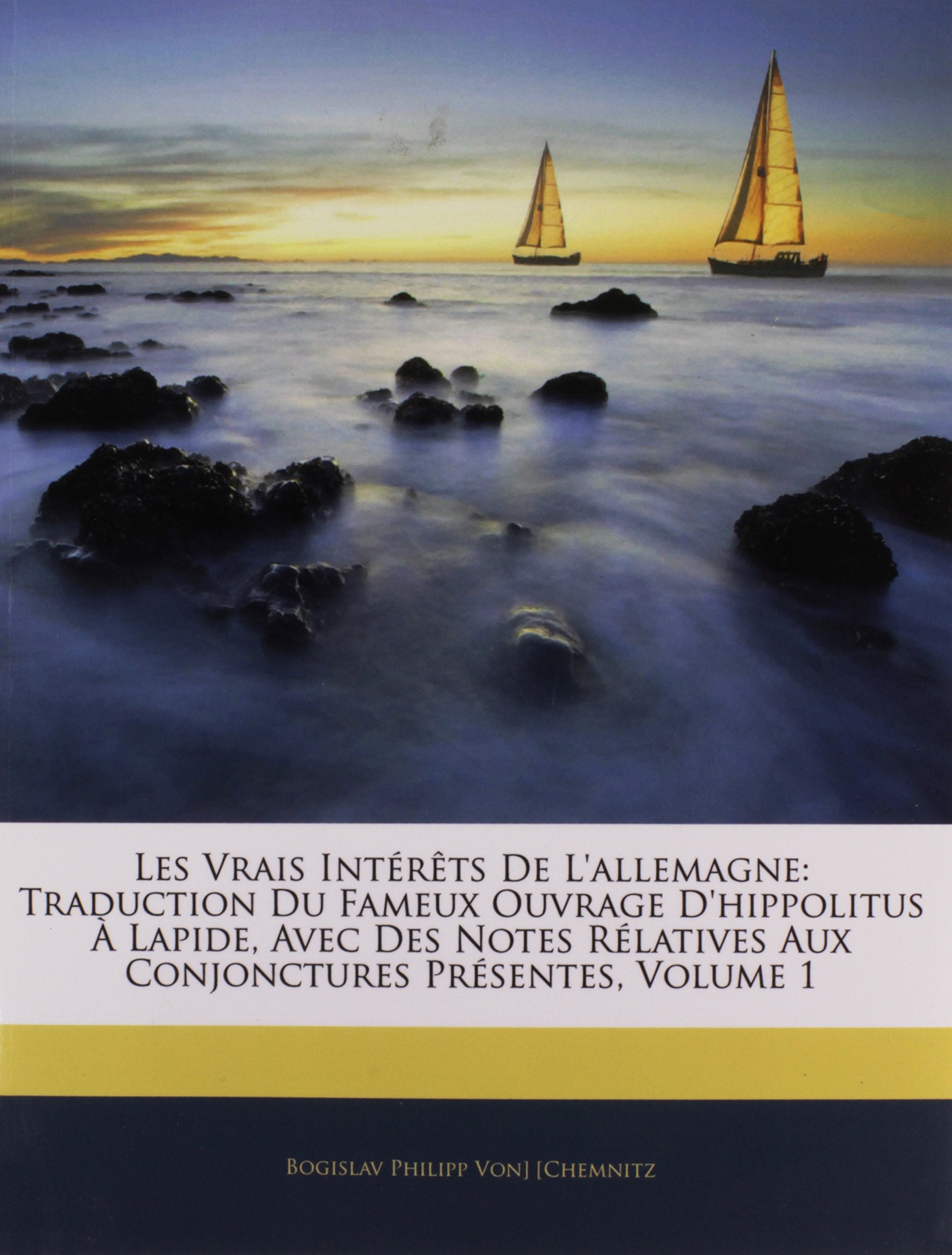 Les Vrais Interets de l'Allemagne: Traduction Du Fameux Ouvrage d'Hippolitus A Lapide, Avec Des Notes Relatives Aux Conjonctures Presentes, Volume 1 book
