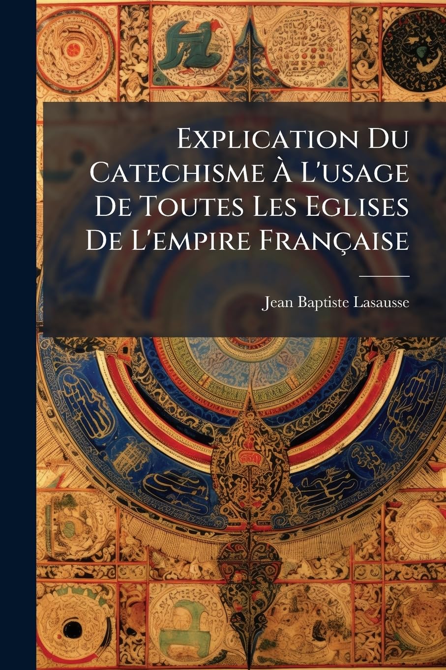 Explication Du Catechisme À L'usage De Toutes Les Eglises De L'empire Française book