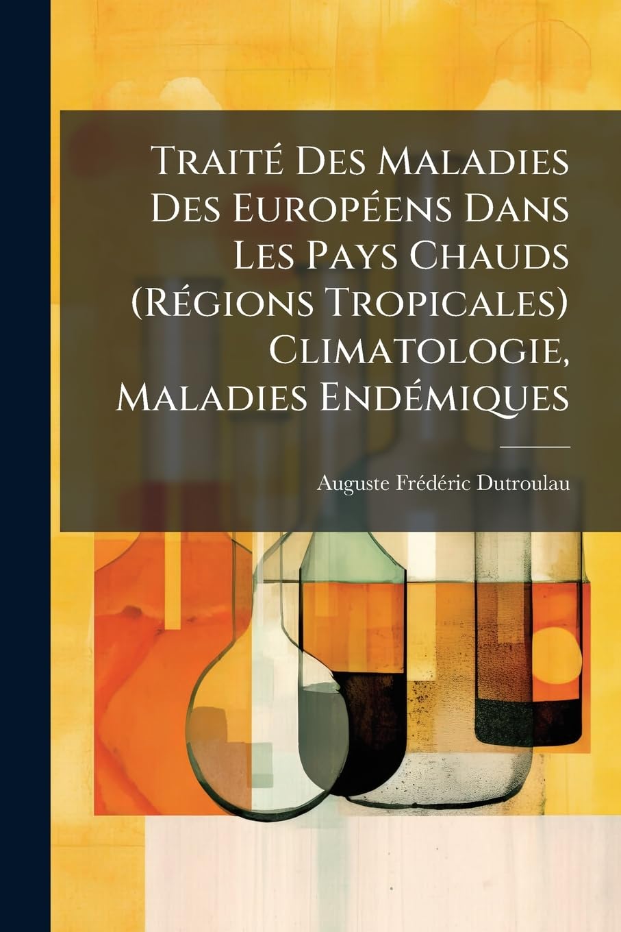 Traité Des Maladies Des Européens Dans Les Pays Chauds (Régions Tropicales) Climatologie, Maladies Endémiques book