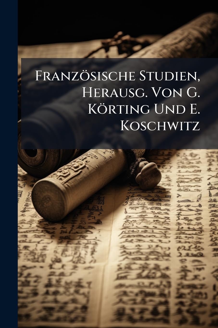 Französische Studien, Herausg. Von G. Körting Und E. Koschwitz book