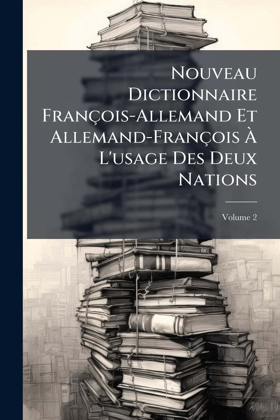 Nouveau Dictionnaire François-Allemand Et Allemand-François À L'usage Des Deux Nations; Volume 2 book